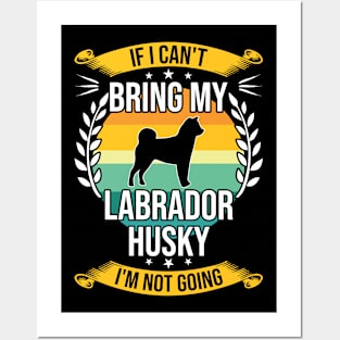 If I Can't Bring My Labrador Husky Funny Dog Lover Gift Posters and Art